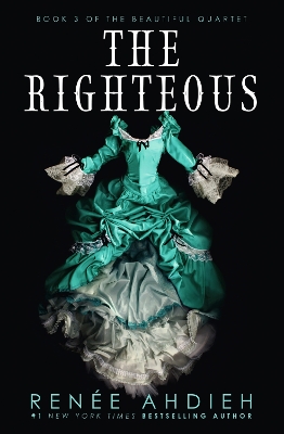 The Righteous: The third instalment in the The Beautiful series from the New York Times bestselling author of The Wrath and the Dawn by Renée Ahdieh