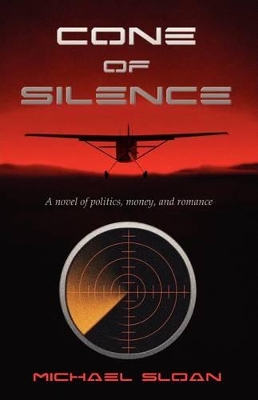 Cone of Silence: A Novel of Politics, Money, and Romance book