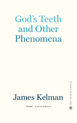 God's Teeth and Other Phenomena by James Kelman
