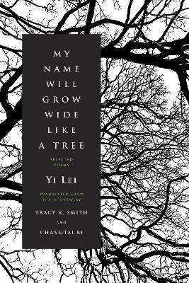 My Name Will Grow Wide Like a Tree: Selected Poems book