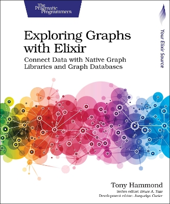 Exploring Graphs with Elixir: Connect Data with Native Graph Libraries and Graph Databases book