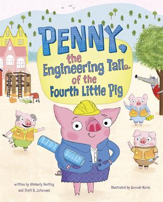 Penny, the Engineering Tail of the Fourth Little Pig by Kimberly Derting