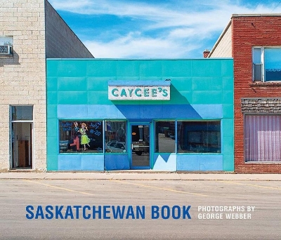 Saskatchewan Book: Photographs by George Webber book