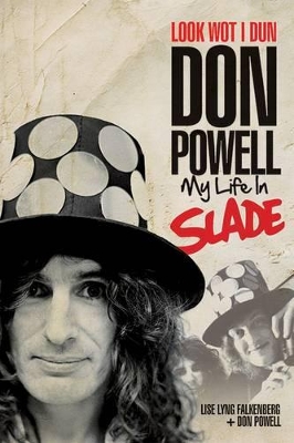 Look Wot I Dun: Don Powell: My Life in Slade by Don Powell