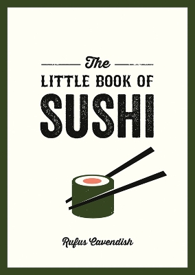 The Little Book of Sushi: A Pocket Guide to the Wonderful World of Sushi, Featuring Trivia, Recipes and More book