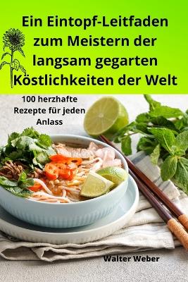 Ein Eintopf-Leitfaden zum Meistern der langsam gegarten Köstlichkeiten der Welt book