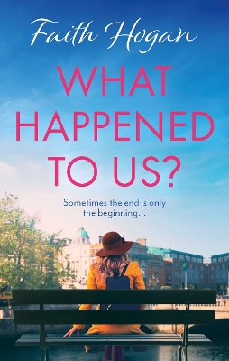 What Happened to Us?: An emotional and heart-warming Irish novel to curl-up with from the #1 Kindle bestselling author by Faith Hogan