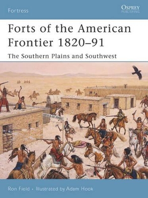 Forts of the American Frontier 1820–91: The Southern Plains and Southwest by Ron Field