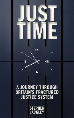 Just Time: A Journey Through Britain's Fractured Justice System book