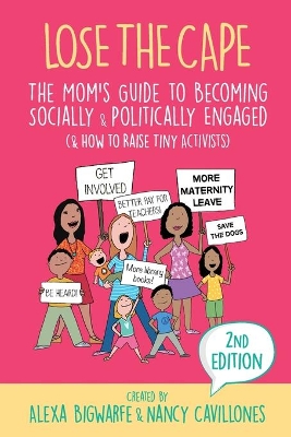 Lose the Cape Vol 4: The Mom's Guide to Becoming Socially & Politically Engaged (& How to Raise Tiny Activists), 2nd Editiion book