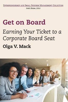 Get on Board: Earning Your Ticket to a Corporate Board Seat by Olga V Mack