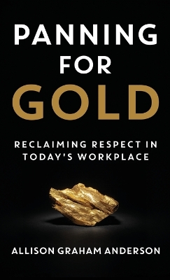 Panning for Gold: Reclaiming Respect in Today's Workplace book