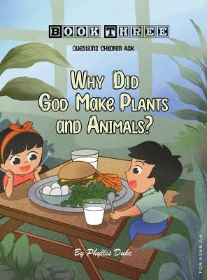 Why Did God Make Plants and Animals? by Phyllis Duke