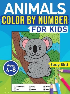 Animals Color by Number for Kids: Coloring Activity for Ages 4 - 8 by Zoey Bird