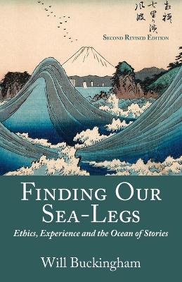 Finding Our Sea-Legs: Ethics, Experience and the Ocean of Stories by Will Buckingham