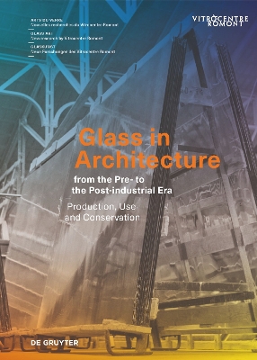 Glass in Architecture from the Pre- to the Post-industrial Era: Production, Use and Conservation book