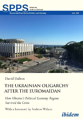 The Ukrainian Oligarchy After the Euromaidan: How Ukraine’s Political Economy Regime Survived the Crisis book