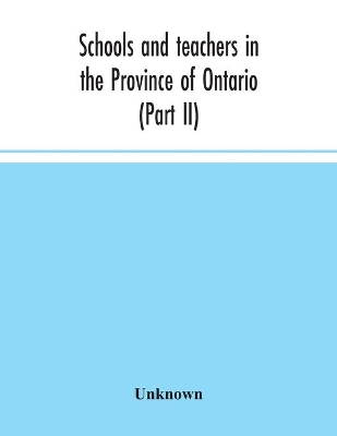 Schools and teachers in the Province of Ontario (Part II) Secondary Schools, Teachers' Colleges and Technical Institutes November 1957 book