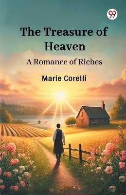 The Treasure of Heaven A Romance of Riches by Marie Corelli