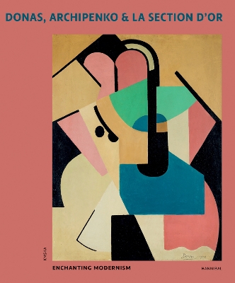 Donas, Archipenko & La Section d'Or: Enchanting Modernism book