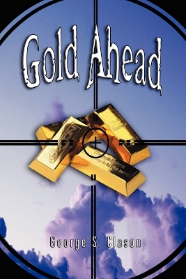 Gold Ahead by George S. Clason (the Author of the Richest Man in Babylon) book