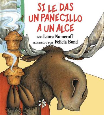 Si Le Das Un Panecillo a Un Alce: If You Give a Moose a Muffin (Spanish Edition) by Laura Joffe Numeroff