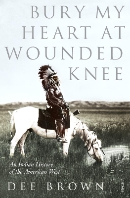 The Bury My Heart At Wounded Knee by Dee Brown