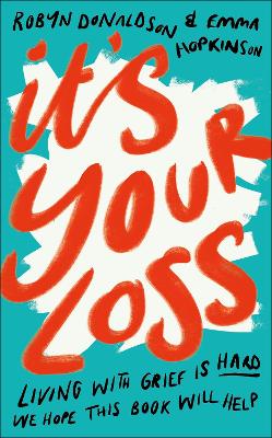 It's Your Loss: Living With Grief Is Hard. We Hope This Book Will Help. book