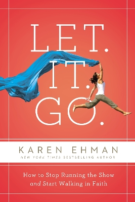 Let. It. Go.: How to Stop Running the Show and Start Walking in Faith book
