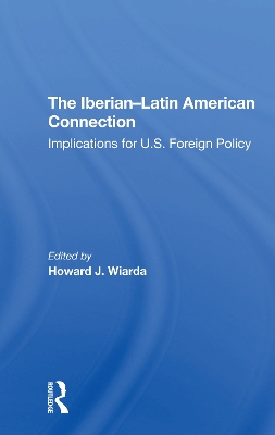 The Iberianlatin American Connection: Implications For U.s. Foreign Policy book