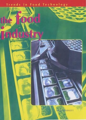 The Trends in Food Technology: Food Industry by Anne Barnett
