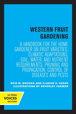 Western Fruit Gardening: A Handbook for the Home Gardener on Fruit Varieties; Climatic Adaptations; Soil, Water, and Nutrient Requirements; Pruning and Propagation; Control of Diseases and Pests by Reid M. Brooks