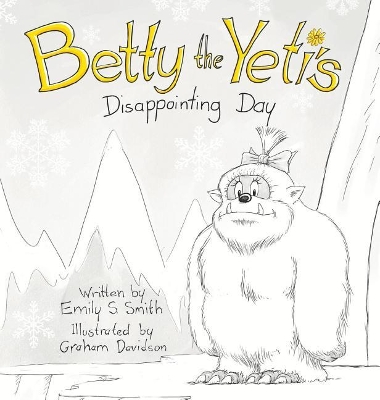 Betty the Yeti's Disappointing Day by Emily S Smith