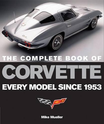 The Complete Book of Corvette by Mike Mueller