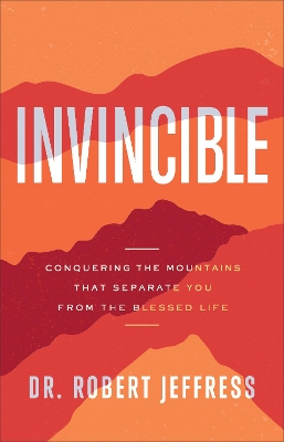 Invincible – Conquering the Mountains That Separate You from the Blessed Life book