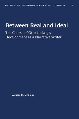 Between Real and Ideal: The Course of Otto Ludwig's Development as a Narrative Writer book