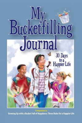 My Bucketfilling Journal: 30 Days To A Happier Life by Carol McCloud