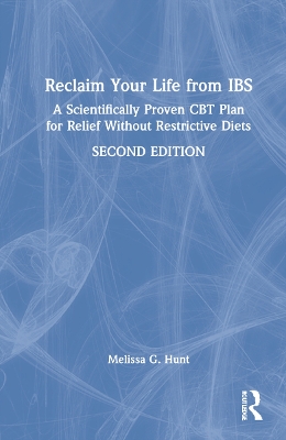 Reclaim Your Life from IBS: A Scientifically Proven CBT Plan for Relief Without Restrictive Diets by Melissa G. Hunt