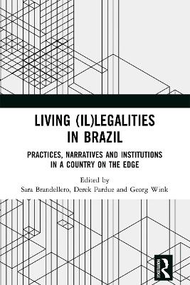 Living (Il)legalities in Brazil: Practices, Narratives and Institutions in a Country on the Edge by Sara Brandellero