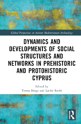Dynamics and Developments of Social Structures and Networks in Prehistoric and Protohistoric Cyprus by Teresa Bürge