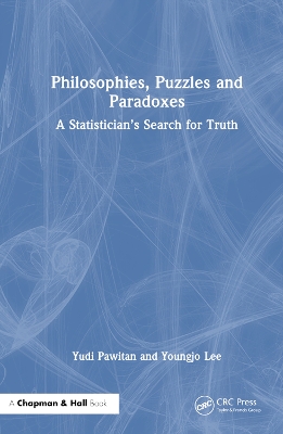 Philosophies, Puzzles and Paradoxes: A Statistician’s Search for Truth by Yudi Pawitan