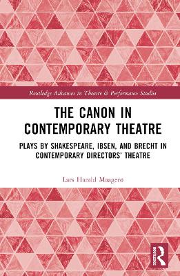 The Canon in Contemporary Theatre: Plays by Shakespeare, Ibsen, and Brecht in Contemporary Directors’ Theatre book