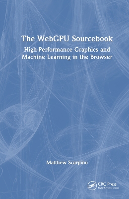 The WebGPU Sourcebook: High-Performance Graphics and Machine Learning in the Browser book