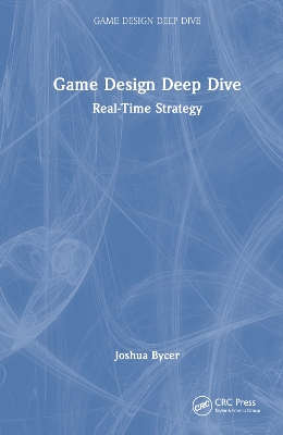 Game Design Deep Dive: Real-Time Strategy by Joshua Bycer