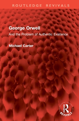 George Orwell: And the Problem of Authentic Existence book