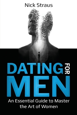Dating for Men: An Essential Guide to Master the Art of Women book