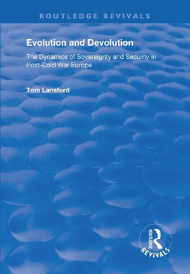 Evolution and Devolution: The Dynamics of Sovereignty and Security in Post-Cold War Europe by Tom Lansford