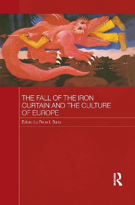 The Fall of the Iron Curtain and the Culture of Europe by Peter I. Barta