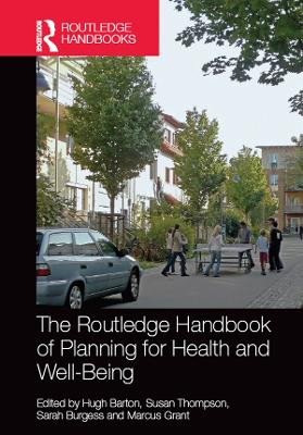 The Routledge Handbook of Planning for Health and Well-Being: Shaping a sustainable and healthy future by Hugh Barton