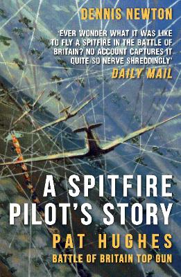 A Spitfire Pilot's Story: Pat Hughes: Battle of Britain Top Gun book